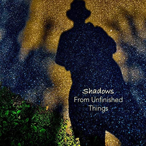 Shadows from Unfinished Things Poems and Photographs
