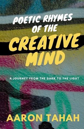 Poetic Rhymes of the Creative Mind A Journey from the Dark to the Light