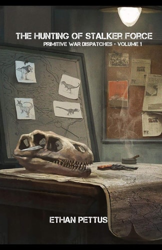 Primitive War Dispatches The Hunting of Stalker Force