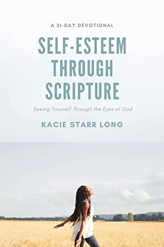 Self-Esteem Through Scripture Seeing Yourself Through the Eyes of God