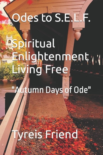 Odes To S.E.L.F (Spiritual Enlightenment Living Free) Autumn Days of Ode