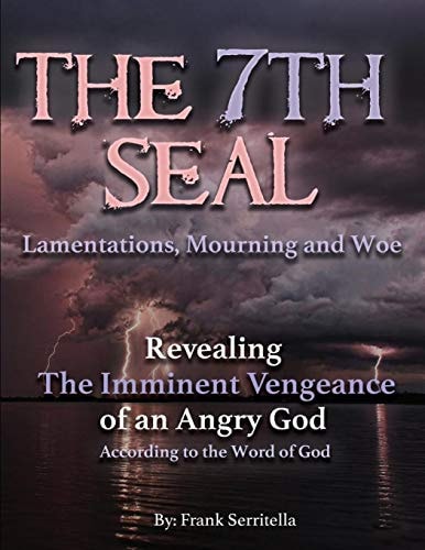 The 7th Seal Revealing the Imminent Vengeance of God on America, the World, and a Hypocritical Religious System