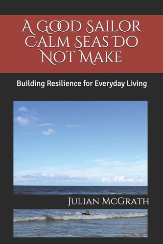 A Good Sailor Calm Seas Do Not Make Building Resilience for Everyday Living