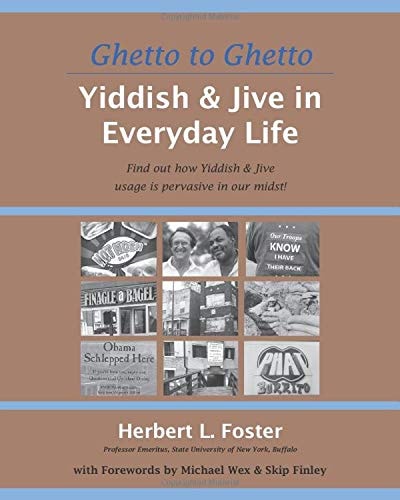 Ghetto to Ghetto Yiddish & Jive in Everyday Life: Find Out How Yiddish & Jive Usage Is Pervasive in Our Midst!