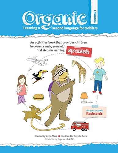 Organic, Learning a Second Language for Toddles. Volume I ORGANIC Provides Children the First Steps in Learning a Second Language. Divided in Three Volumes, It Has 21 Units with 150 Words. the Series, with an Activity-Based Approach, Covers the Most Essen