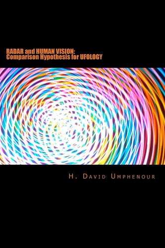 Radar and Human Vision Comparison Hypothesis for Ufology: Radar and Human Vision: Comparison Hypothesis for Ufology