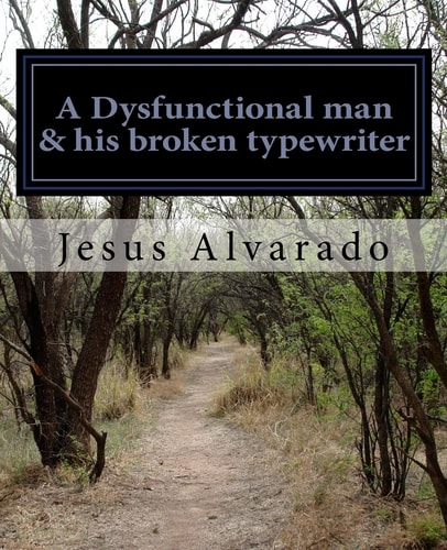 A Dysfunctional Man and His Broken Typewriter