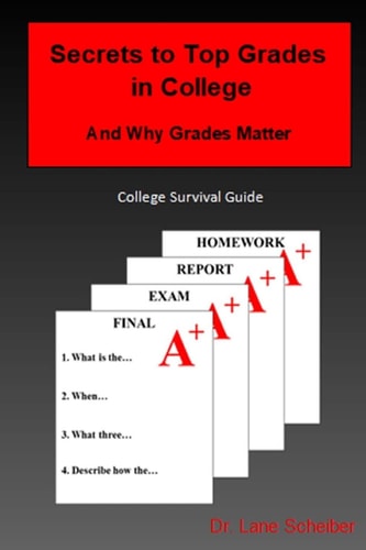 Secrets to Top Grades in College and Why Grades Matter College Survival Guide