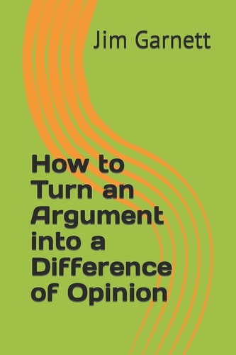 How to Turn an Argument Into a Difference of Opinion