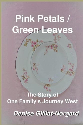 Pink Petals / Green Leaves The Story of One Family's Journey West