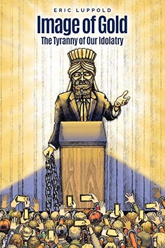 Image of Gold The Tyranny of Our Idolatry