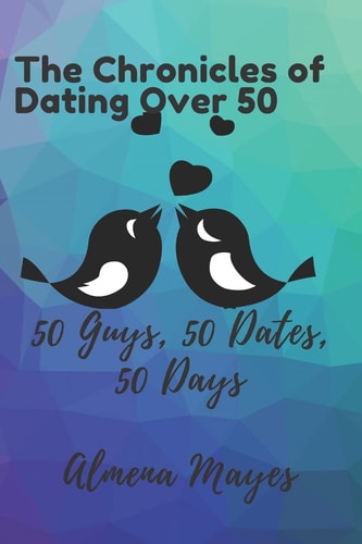 Chronicles Of Dating Over 50 50 Dates, 50 Guys, 50 Days