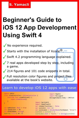 Beginner's Guide to IOS 12 App Development Using Swift 4 Xcode, Swift and App Design Fundamentals
