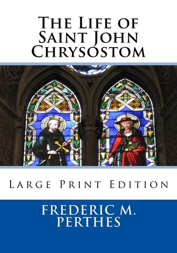 The Life of Saint John Chrysostom Large Print Edition