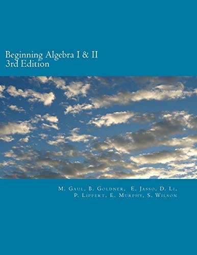 Beginning Algebra I and II (3rd Edition) An Algebra Workbook