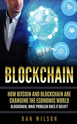 Blockchain How Bitcoin and Blockchain Are Changing the Economic World. Blockchain, What Problem Does It Solve?