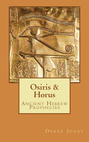 Osiris and Horus Ancient Hebrew Prophecies