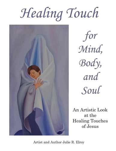 Healing Touch for Mind, Body, and Soul An Artistic Look at the Healing Touches of Jesus