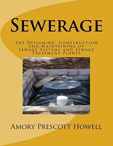 Sewerage The Designing, Construction and Maintaining of Sewage Systems and Sewage Treatment Plants