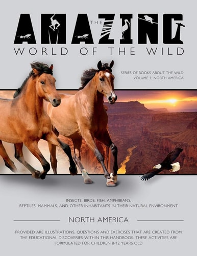 The Amazing World of the Wild Series of Books About the Wild Volume 1: North America