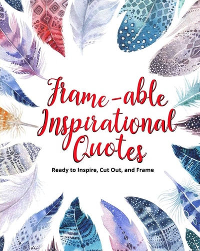 Frame-Able Inspirational Quotes Ready to Inspire, Cut Out, and Frame