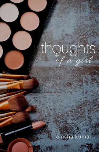 Thoughts of a Girl A Story Showing a Girl's Thoughts As She Progresses in Life