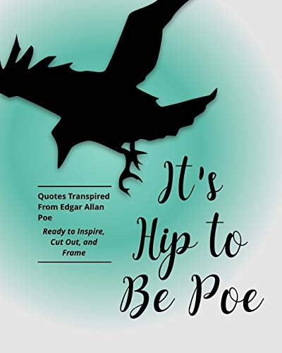 It's Hip to Be Poe Frame-Able Quotes Transpired from Edgar Allan Poe