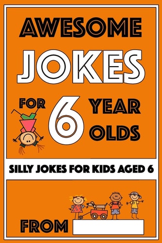 Awesome Jokes For 6 Year Olds Silly Jokes for Kids Aged 6