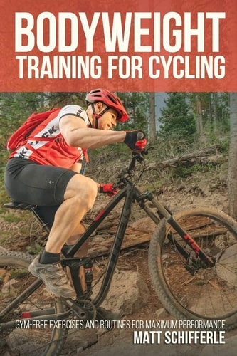 Bodyweight Training For Cycling Gym-Free Exercises and Routines for Maximum Performance
