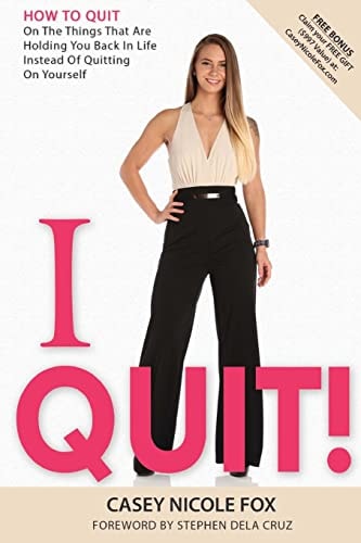 I Quit How to Quit on The Things That Are Holding You Back in Life Instead of Yourself