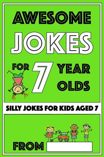 Awesome Jokes for 7 Year Olds Silly Jokes for Kids Aged 7
