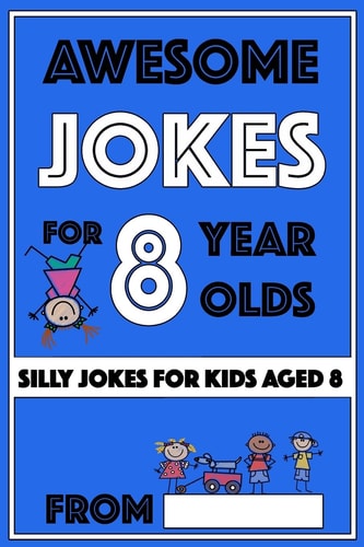 Awesome Jokes for 8 Year Olds Silly Jokes for Kids Aged 8
