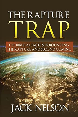 The Rapture Trap The Biblical Facts Surrounding the Rapture and Second Coming