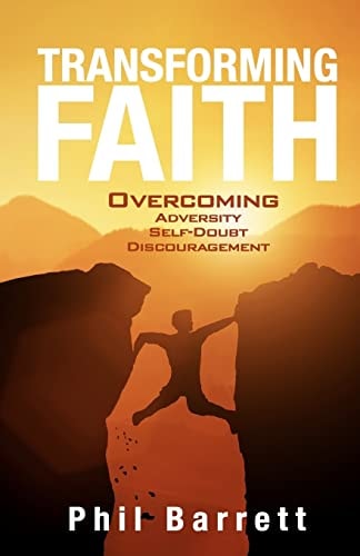 Transforming Faith Overcoming Adversity, Self Doubt, and Discouragement