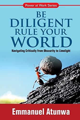 Be Diligent Rule Your World Navigate Critically From Obscurity To Limelight