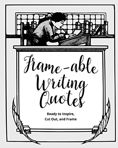 Frame-Able Writing Quotes Fun Quotes about Writing to Inspire Writers, Ready to Cut Out and Frame