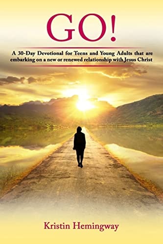 Go! A 30 Day Devotional for Teens and Young Adults That Are Embarking on a New Or Renewed Relationship with Jesus Christ