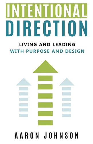 Intentional Direction Living and Leading with Purpose and Design