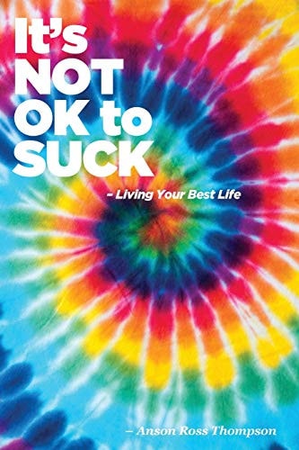 It's Not OK to SUCK Living Your Best Life