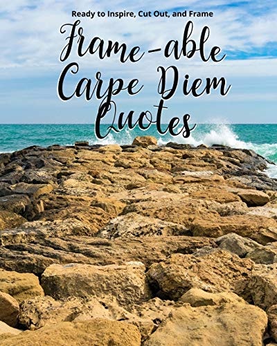 Frame-Able Carpe Diem Quotes Inspiring Quotes about Seizing the Day, Ready to Cut Out and Frame