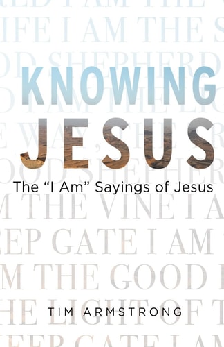 Knowing Jesus The I Am Sayings of Jesus