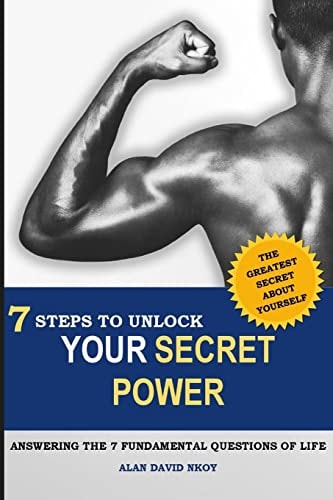 7 Steps to Unlock Your Secret Power Answering the 7 Fundamental Questions of Life