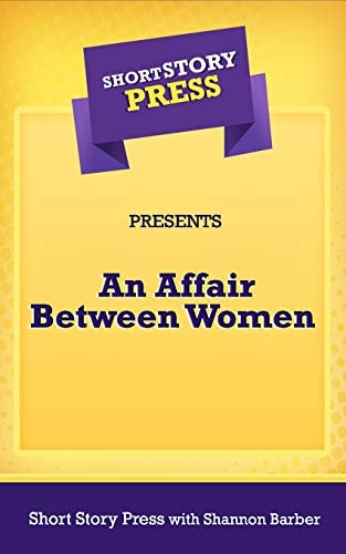 Short Story Press Presents an Affair Between Women