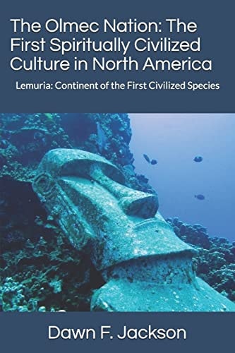 The Olmec Nation The First Spiritually Civilized Culture in North America: Lemuria: Continent of the First Civilized Species