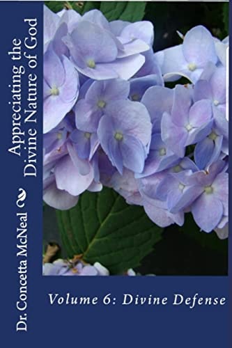 Appreciating the Divine Nature of God: Divine Defense Volume 6: Divine Defense
