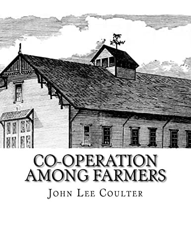 Co-Operation Among Farmers The Keystone of Rural Prosperity