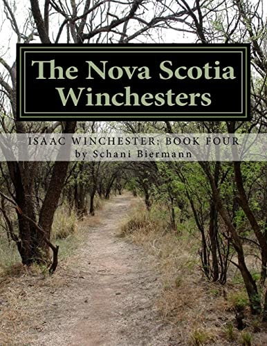 The Nova Scotia Winchesters Tracing the Descendants of Isaac Winchester, Fifth Son of the Nova Scotia Planter Nathan Winchester