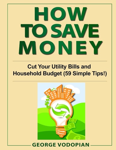 How to Save Money Cut Your Utility Bills and Household Budget (59 Simple Tips!)
