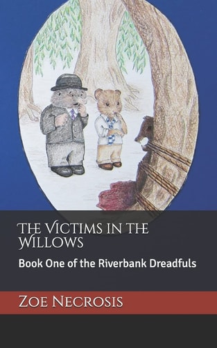 The Victims in the Willows Book One of the Riverbank Dreadfuls