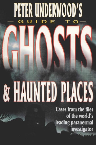 Peter Underwood's Guide to Ghosts and Haunted Places